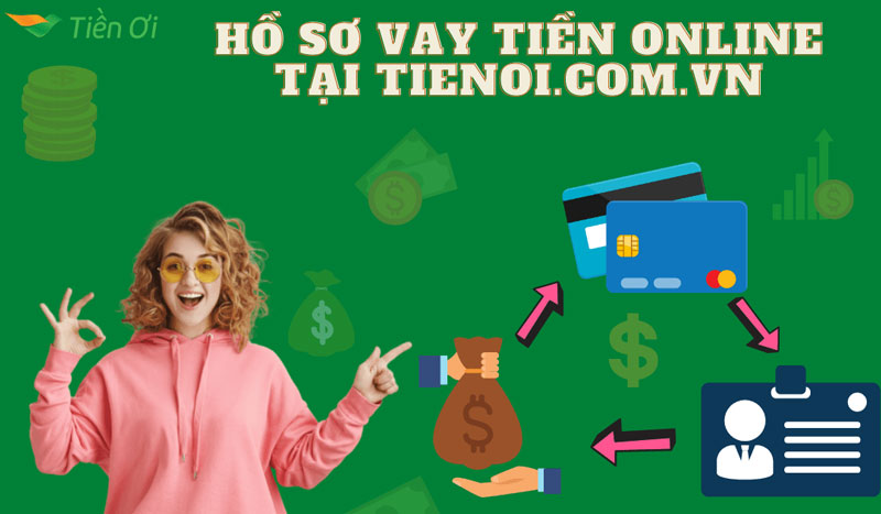 hồ sơ vay tiền online tại tienoi.com.vn