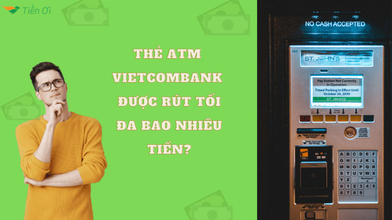 thẻ atm vietcombank rút được tối đa bao nhiêu tiền
